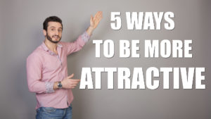 How to Be More Attractive