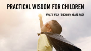Practical Wisdom and Advice for Kids